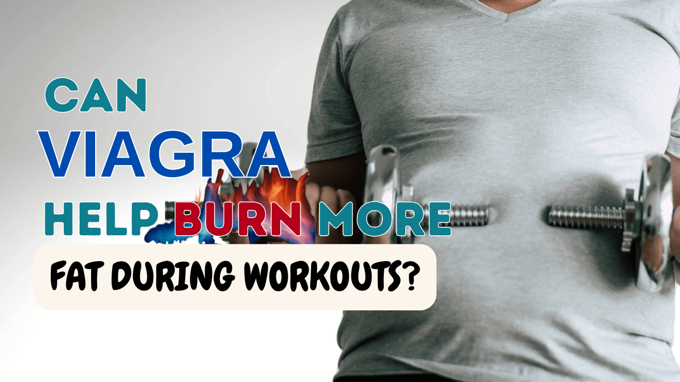 Can Viagra Help Burn More Fat During Workouts
